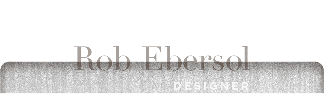 Rob Ebersol: Designer